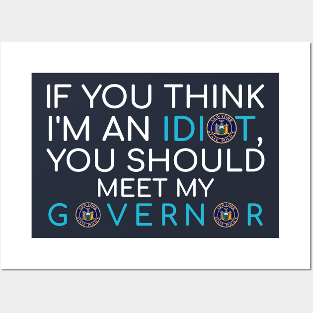 my governor is an idiot newyork Wall Art by Teekingdom